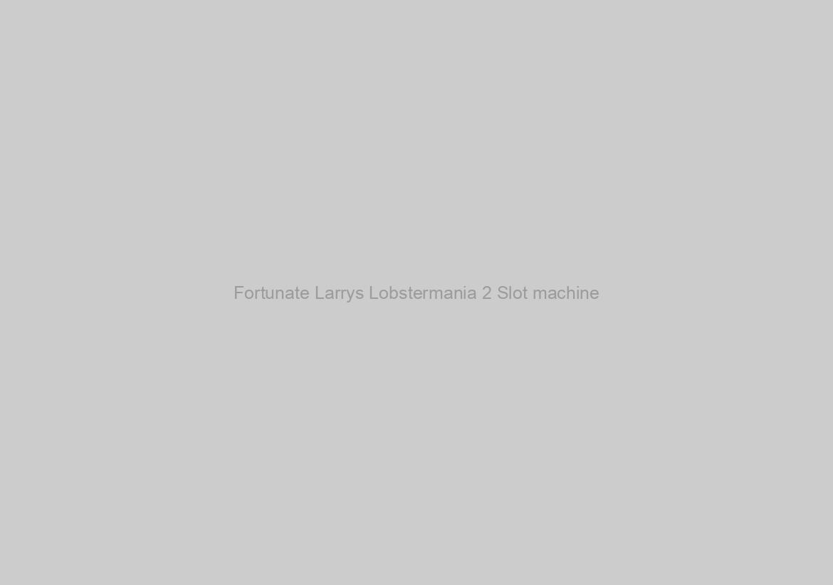 Fortunate Larrys Lobstermania 2 Slot machine